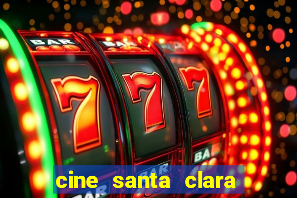 cine santa clara filme em cartaz